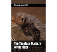 The Timeless Majesty of the Tiger