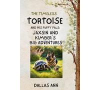 The Timeless Tortoise And his Puppy Pals: Jaxsin And Kimber's Big Adventures