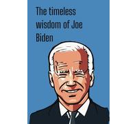 The timeless wisdom of Joe Biden: 120 college ruled pages, funny gift idea for dad, office party, novelty blank book