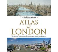 The Times Atlas of London [Lingua Inglese]: The story of a great city through maps, history and culture