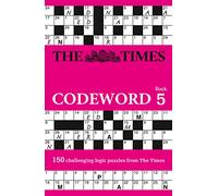 The Times Codeword 5: 150 cracking logic puzzles