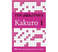 The Times Kakuro Book 1: Unleash your mental dexterity with challenging mathematical puzzles in this mind-bending collection