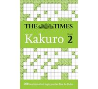 The Times Kakuro Book 2: Unleash your mental dexterity with challenging mathematical puzzles in this mind-bending collection