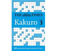 The Times Kakuro Book 3: 200 mathematical logic puzzles