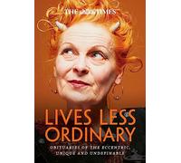 The Times Lives Less Ordinary: Obituaries of the eccentric, unique and undefinable