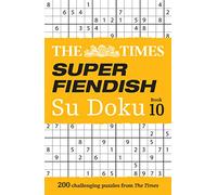 The Times Super Fiendish Su Doku Book 10: 200 challenging puzzles