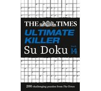 The Times Ultimate Killer Su Doku Book 14: 200 of the deadliest Su Doku puzzles