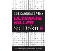 The Times Ultimate Killer Su Doku Book 16: 200 of the deadliest Su Doku puzzles
