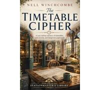 The Timetable Cipher: A cosy railway mystery of timetables, town secrets, and dangerous paperwork