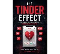 The Tinder Effect: The Hidden Psychology Behind Modern Dating Culture