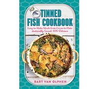 The Tinned Fish Cookbook: Easy-to-Make Meals from Ocean to Plate: Sustainably Canned, 100% Delicious
