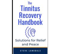 The Tinnitus Recovery Handbook: Solutions for Relief and Peace