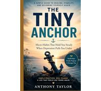 The Tiny Anchor: Micro-Habits That Hold You Steady When Depression Pulls You Under