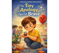 The Tiny Apology That Got Brave: Taking Responsibility Without Shame
