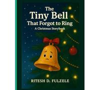 The tiny bell that forgot to ring: The Christmas storybook