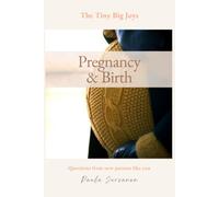 The Tiny Big Joys: Pregnancy and Birth - Questions from New Parents Like You