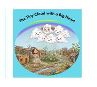 The tiny cloud with a big heart: A sweet bed time story about courage and kindness