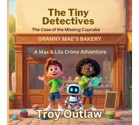 The Tiny Detectives: The Case of the Missing Cupcake: A Max & Lila Crime Adventure