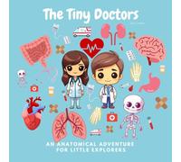 The Tiny Doctors: Fact-Filled, Rhyming Adventure Around the Human Body for Kids!