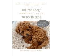 The "tiny dog owners" Guide to Toy Breed Dogs