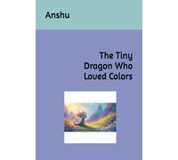 The Tiny Dragon Who Loved Colors