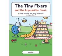 The Tiny Fixers and the Impossible Picnic: A Draw, Imagine, and Solve Adventure for Ages 5 to 7