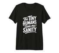 The Tiny Humans Stole My Sanity Divertente Umorismo Genitore Maglietta Premium