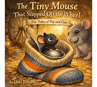 The Tiny Mouse that Stepped Off the Wheel: The Tales of Pip and Gus