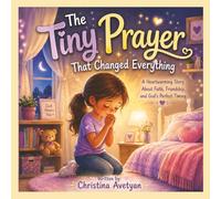 The Tiny Prayer That Changed Everything: A Heartwarming Story About Faith, Friendship, and God's Perfect Timing