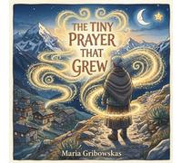 The Tiny Prayer That Grew: A Bedtime Story About the Power of Prayer