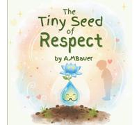 The Tiny Seed of Respect: A Heartwarming Story Helping Children Learn Respect, Kindness, Good Manners, and Empathy | Social Emotional Learning Picture Book for Ages 3-7: 4