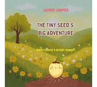 The Tiny Seed's Big Adventure: Every Sprout's Secret Journey