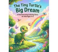 The Tiny Turtle’s Big Dream: A Heartwarming Coloring Story for Kids Ages 4-8