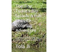 The Tiny Turtle’s Big Splash: A Fun Sea Life Coloring Adventure: Easy and Large-Print Designs for Kids Ages 3-8: 50 Adorable Outlines Featuring Sea ... Scenes to Boost Focus and Fine Motor Skills