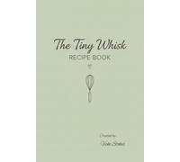 The Tiny Whisk Recipe Book: A Cute Blank Recipe Book with Prompted Pages for Ingredients and Instructions | An Elegant and Thoughtful Budget-Friendly ... Birthdays, Mother's Day, Father's Day, et
