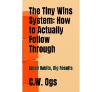 The Tiny Wins System: How to Actually Follow Through: Small Habits, Big Results