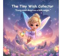The Tiny Wish Collector: “Every wish deserves a little magic.”