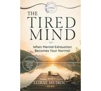 THE TIRED MIND: When Mental Exhaustion Becomes Your Normal