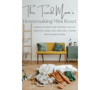 The Tired Mom’s Homemaking Mini Reset: Simple Systems for Getting Out of Survival Mode and Creating a More Manageable Home