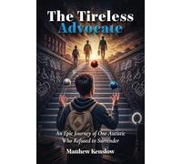 The Tireless Advocate: An Epic Journey of One Autistic Who Refused to Surrender