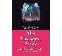 The Tiresome Blade: Tales of Umbria Heptalogy: The First Tome: 1