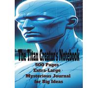 The Titan Creator’s Notebook: 500 Pages · Extra-Large · Mysterious Journal for Big Ideas