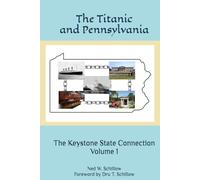 The Titanic and Pennsylvania: The Keystone State Connection Volume 1