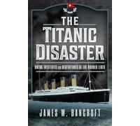 The Titanic Disaster: Omens, Mysteries and Misfortunes of the Doomed Liner