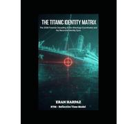 THE TITANIC IDENTITY MATRIX: The 2026 Forensic Decoding of the Wreckage Coordinates and the Recursive Identity Sync