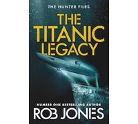 The Titanic Legacy: A gripping action thriller with ancient relics, a lost Titanic treasure, and nonstop adventure-perfect for fans of Scott Mariani
