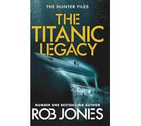 The Titanic Legacy: A gripping action thriller with ancient relics, a lost Titanic treasure, and nonstop adventure-perfect for fans of Scott Mariani