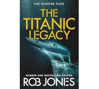 The Titanic Legacy: A gripping action thriller with ancient relics, a lost Titanic treasure, and nonstop adventure-perfect for fans of Scott Mariani