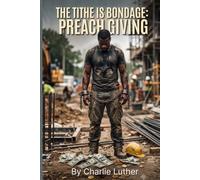The Tithe Is Bondage: Preach Giving