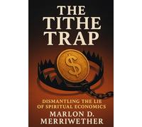 The Tithe Trap: Dismantling the Lie of Spiritual Economics